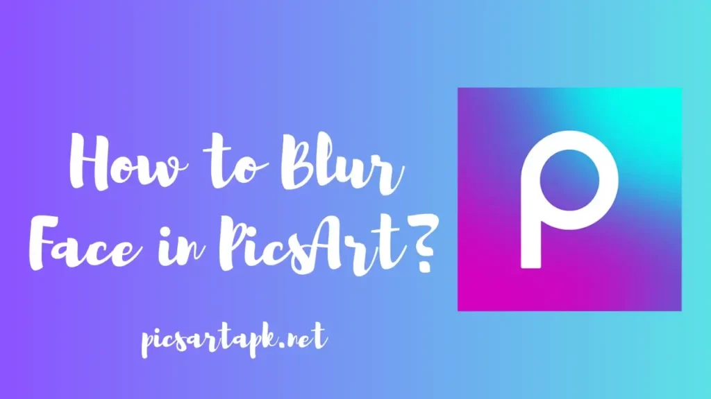 How to Blur Face in PicsArt